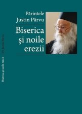 Părintele Justin Pârvu – Biserica și noile erezii