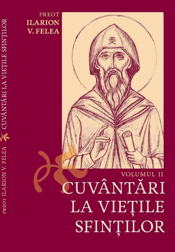 A apărut Volumul al II-lea al cărții „Cuvântari la Viețile Sfinților”, de Preot Ilarion V. Felea